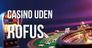 Gambling Uden Rufus En Guide til Spiloplevelsen